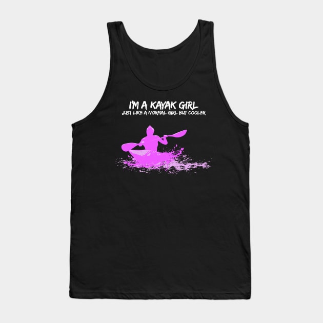 I'm a Kayak Girl - Just like a normal girl but cooler T-Shirt Tank Top by Shirtbubble